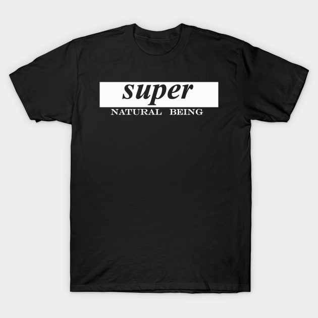 super natural being T-Shirt by NotComplainingJustAsking